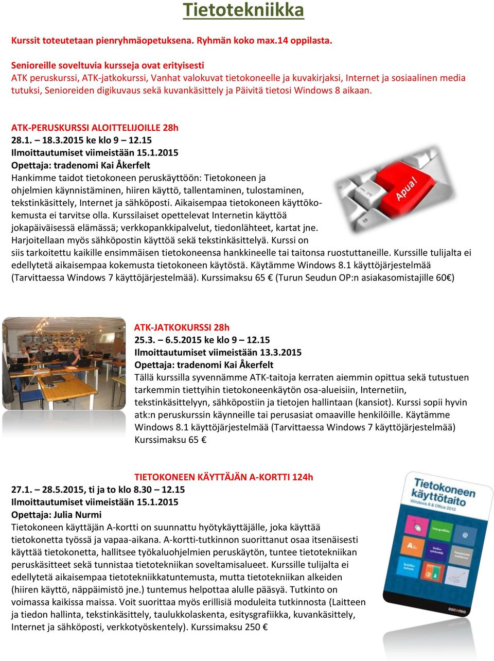 kuvankäsittely ja Päivitä tietosi Windows 8 aikaan. ATK-PERUSKURSSI ALOITTELIJOILLE 28h 28.1. 18.3.2015 ke klo 9 12.