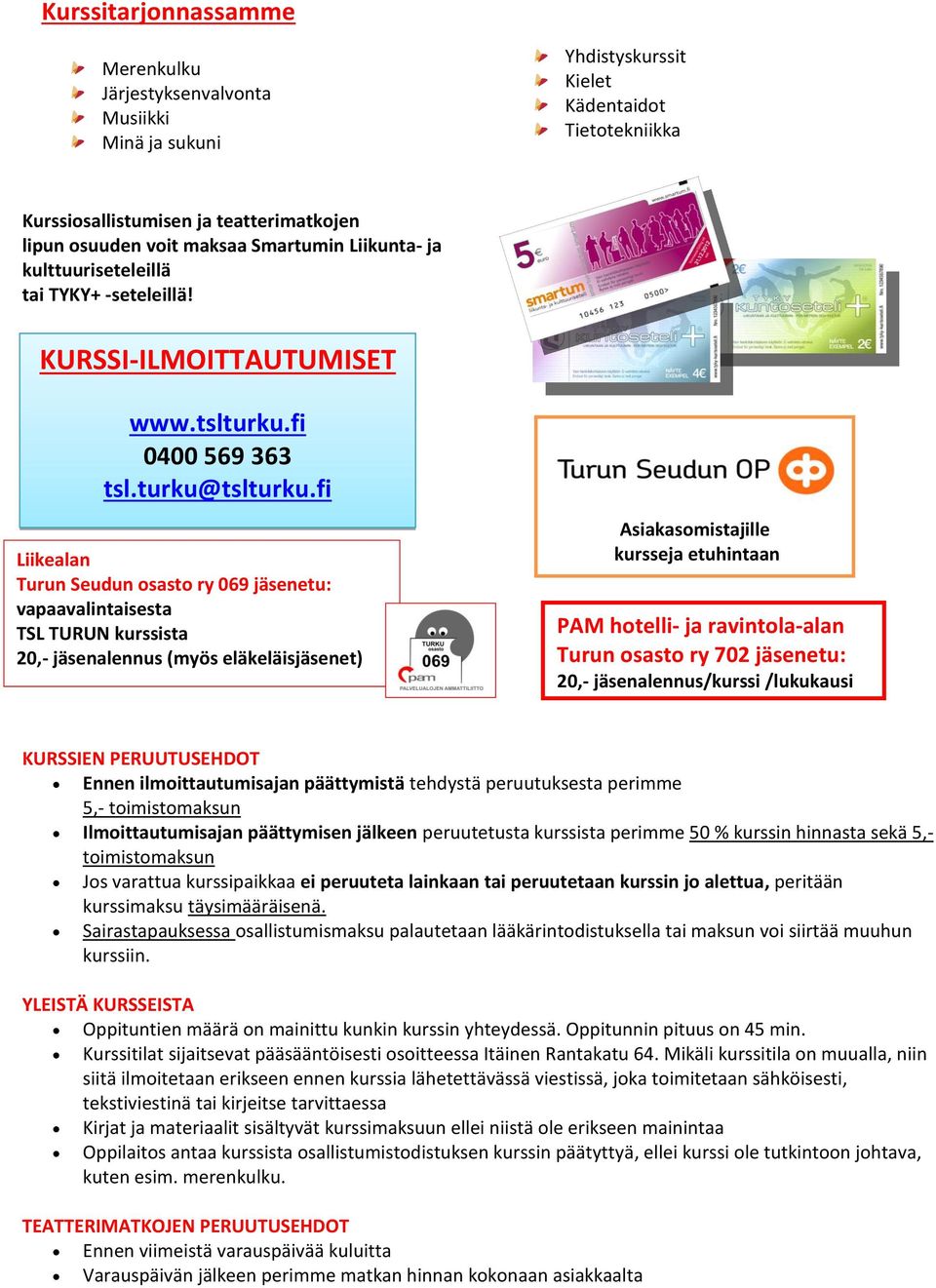 fi Liikealan Turun Seudun osasto ry 069 jäsenetu: vapaavalintaisesta TSL TURUN kurssista 20,- jäsenalennus (myös eläkeläisjäsenet) Asiakasomistajille kursseja etuhintaan PAM hotelli- ja