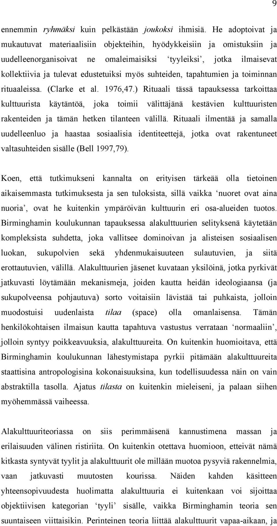 suhteiden, tapahtumien ja toiminnan rituaaleissa. (Clarke et al. 1976,47.