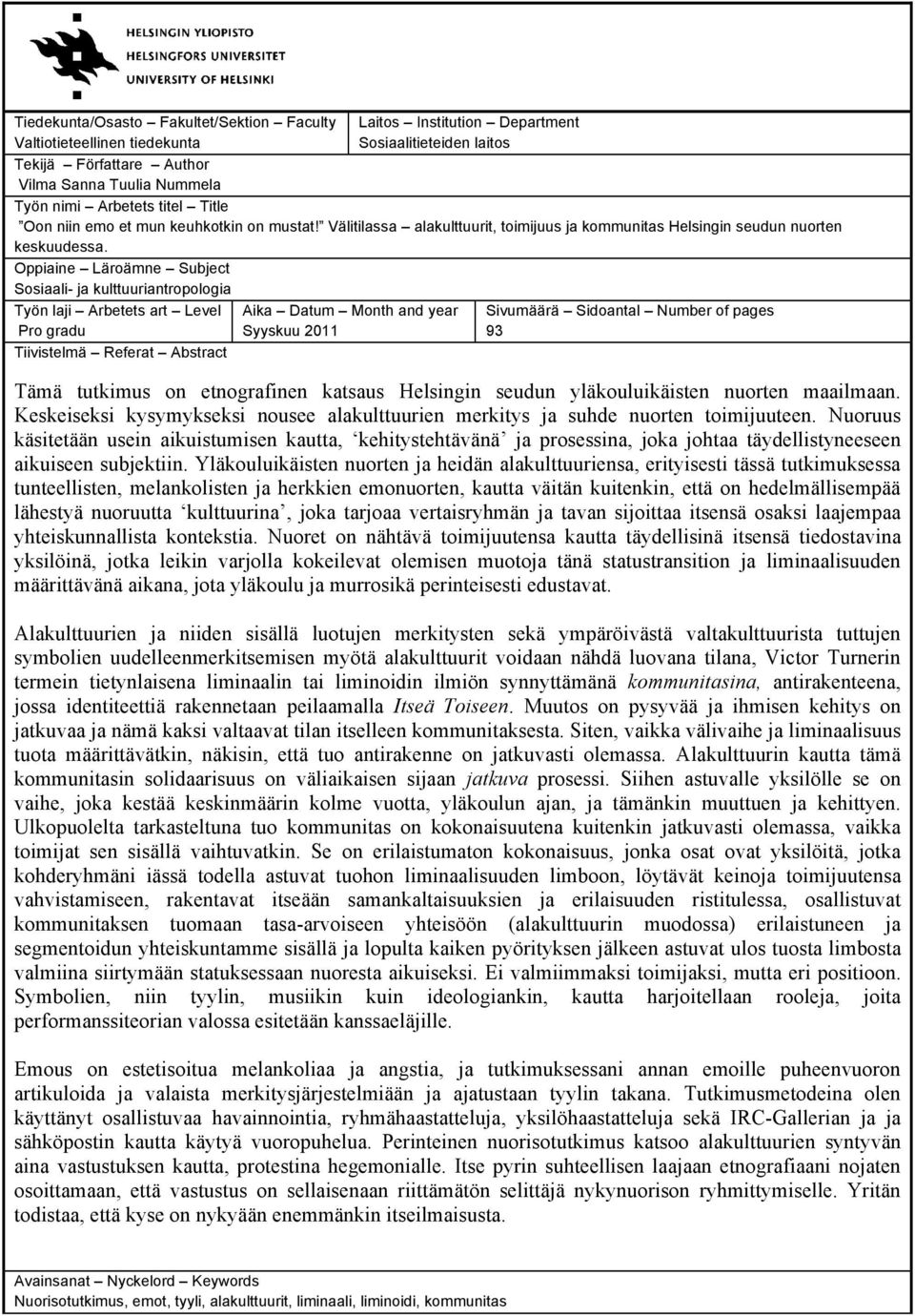 Oppiaine Läroämne Subject Sosiaali- ja kulttuuriantropologia Työn laji Arbetets art Level Pro gradu Tiivistelmä Referat Abstract Aika Datum Month and year Syyskuu 2011 Sivumäärä Sidoantal Number of