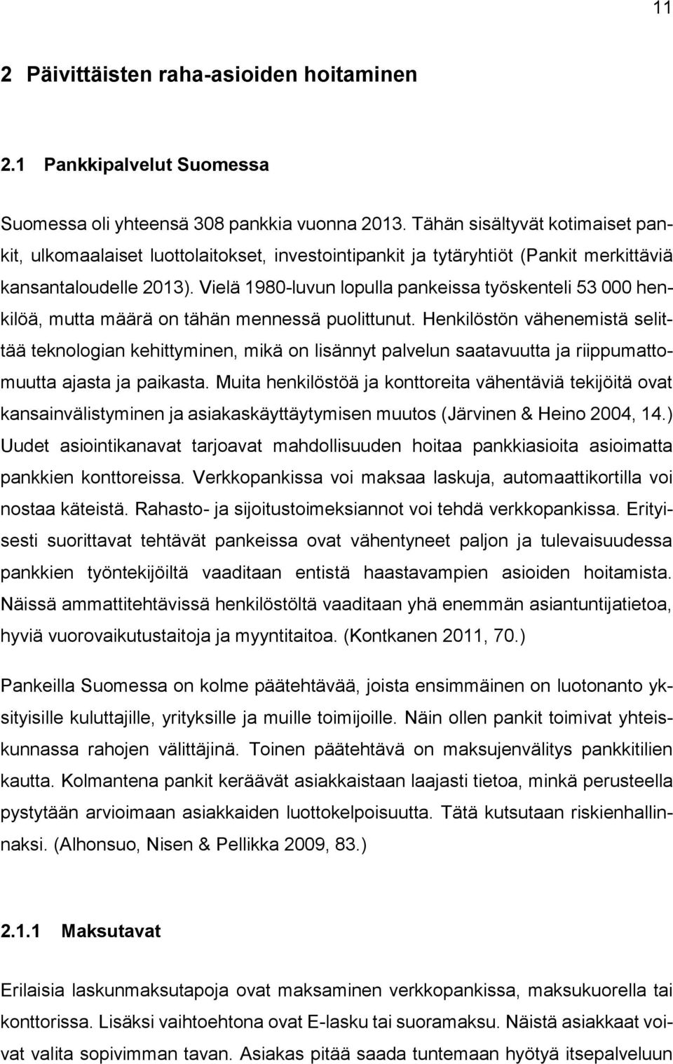 Vielä 1980-luvun lopulla pankeissa työskenteli 53 000 henkilöä, mutta määrä on tähän mennessä puolittunut.