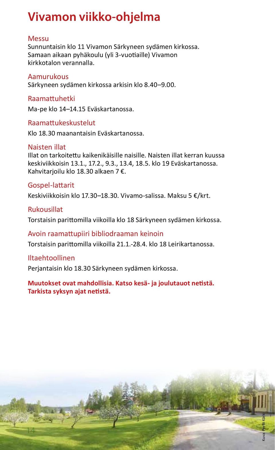 Naisten illat Illat on tarkoitettu kaikenikäisille naisille. Naisten illat kerran kuussa keskiviikkoisin 13.1., 17.2., 9.3., 13.4, 18.5. klo 19 Eväskartanossa. Kahvitarjoilu klo 18.30 alkaen 7.