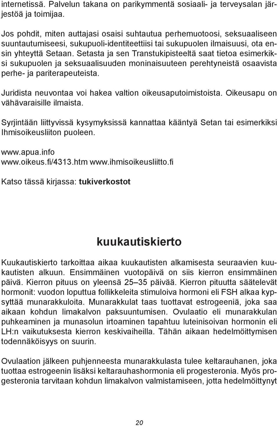 Setasta ja sen Transtukipisteeltä saat tietoa esimerkiksi sukupuolen ja seksuaalisuuden moninaisuuteen perehtyneistä osaavista perhe- ja pariterapeuteista.