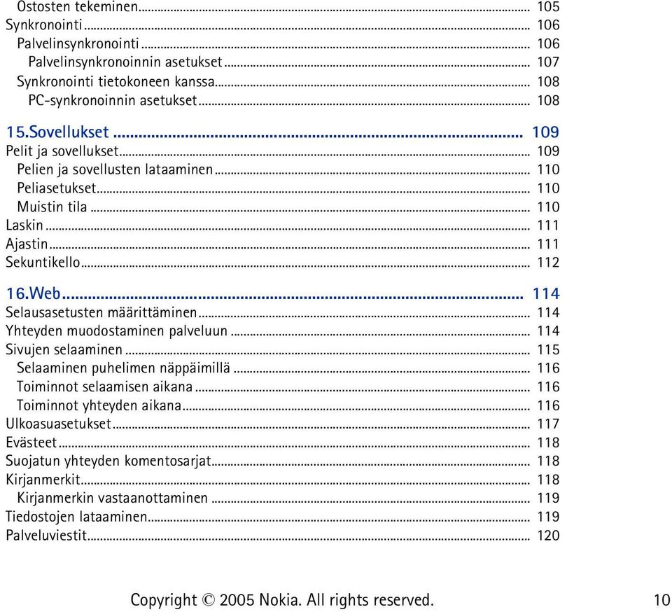 .. 114 Selausasetusten määrittäminen... 114 Yhteyden muodostaminen palveluun... 114 Sivujen selaaminen... 115 Selaaminen puhelimen näppäimillä... 116 Toiminnot selaamisen aikana.