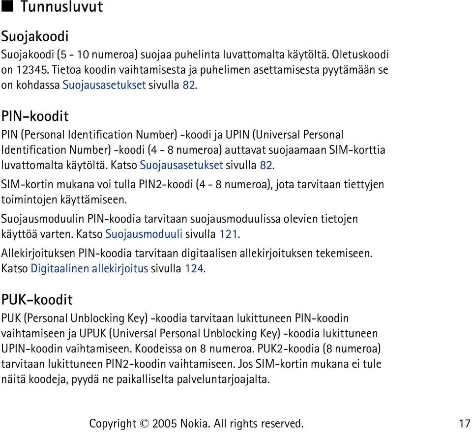 PIN-koodit PIN (Personal Identification Number) -koodi ja UPIN (Universal Personal Identification Number) -koodi (4-8 numeroa) auttavat suojaamaan SIM-korttia luvattomalta käytöltä.