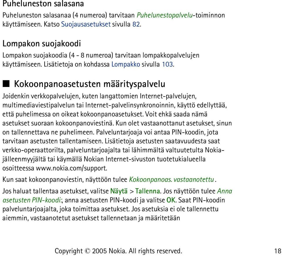 Kokoonpanoasetusten määrityspalvelu Joidenkin verkkopalvelujen, kuten langattomien Internet-palvelujen, multimediaviestipalvelun tai Internet-palvelinsynkronoinnin, käyttö edellyttää, että