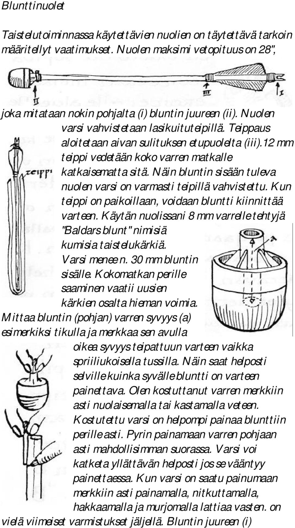 Näin bluntin sisään tuleva nuolen varsi on varmasti teipillä vahvistettu. Kun teippi on paikoillaan, voidaan bluntti kiinnittää varteen.