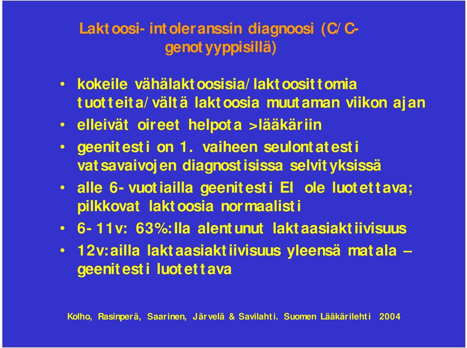 vaiheen seulontatesti vatsavaivojen diagnostisissa selvityksissä alle 6-vuotiailla geenitesti EI ole luotettava; pilkkovat