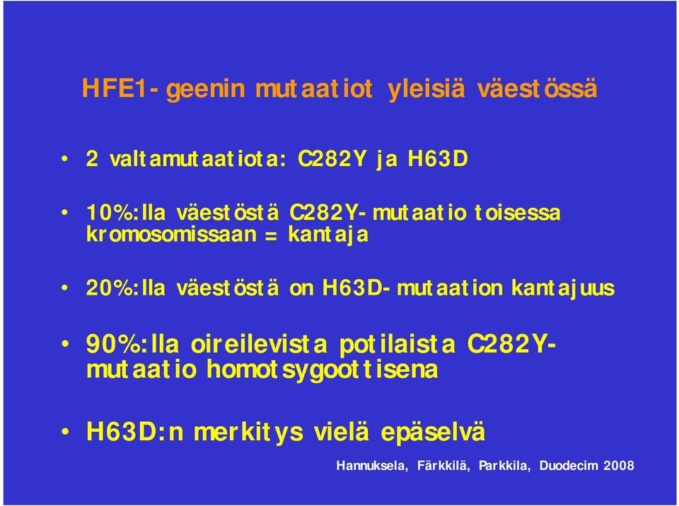 H63D-mutaation kantajuus 90%:lla oireilevista potilaista C282Ymutaatio