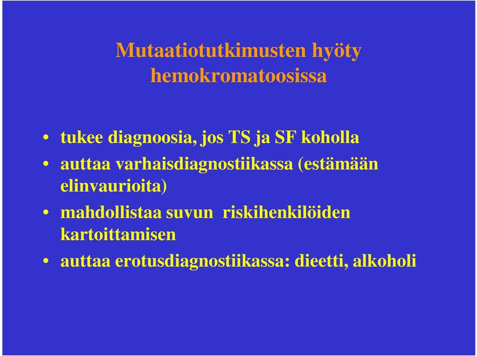 varhaisdiagnostiikassa (estämään elinvaurioita)