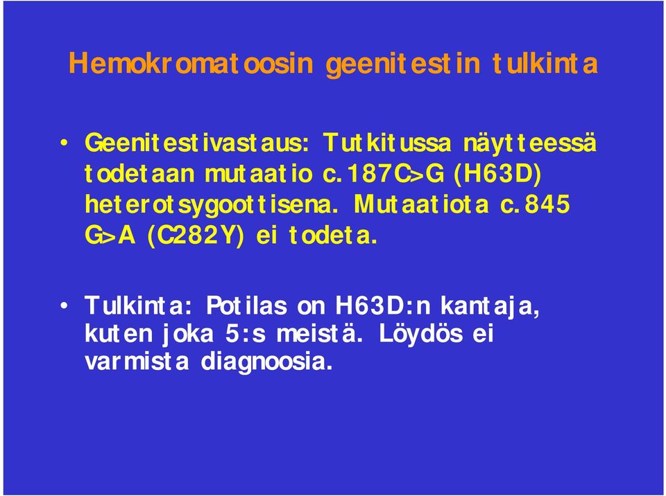 187c>g (H63D) heterotsygoottisena. Mutaatiota c.