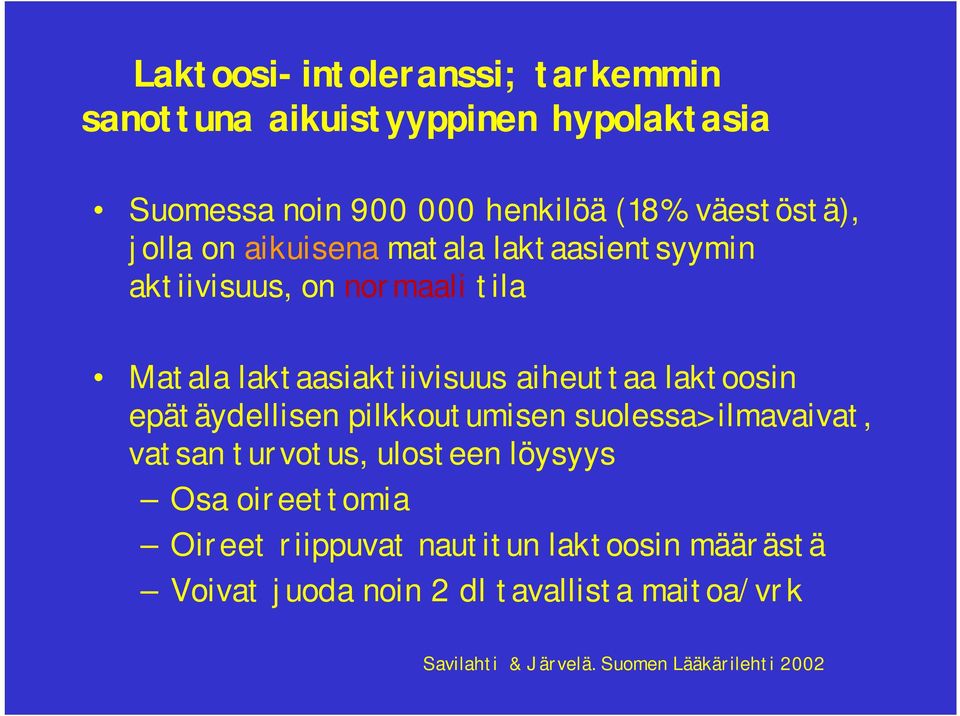 laktoosin epätäydellisen pilkkoutumisen suolessa> ilmavaivat, vatsan turvotus, ulosteen löysyys Osa oireettomia Oireet