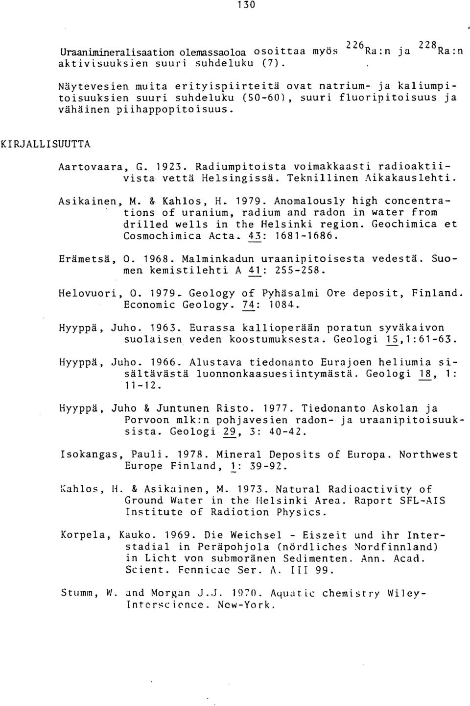 Anomalously high concentrations of uranium, radium and radon in water from drilled wells in the Helsinki region. Geochimica et Cosmochimica Acta, - 43: 1681-1686. Erametsa, 0. 1968.