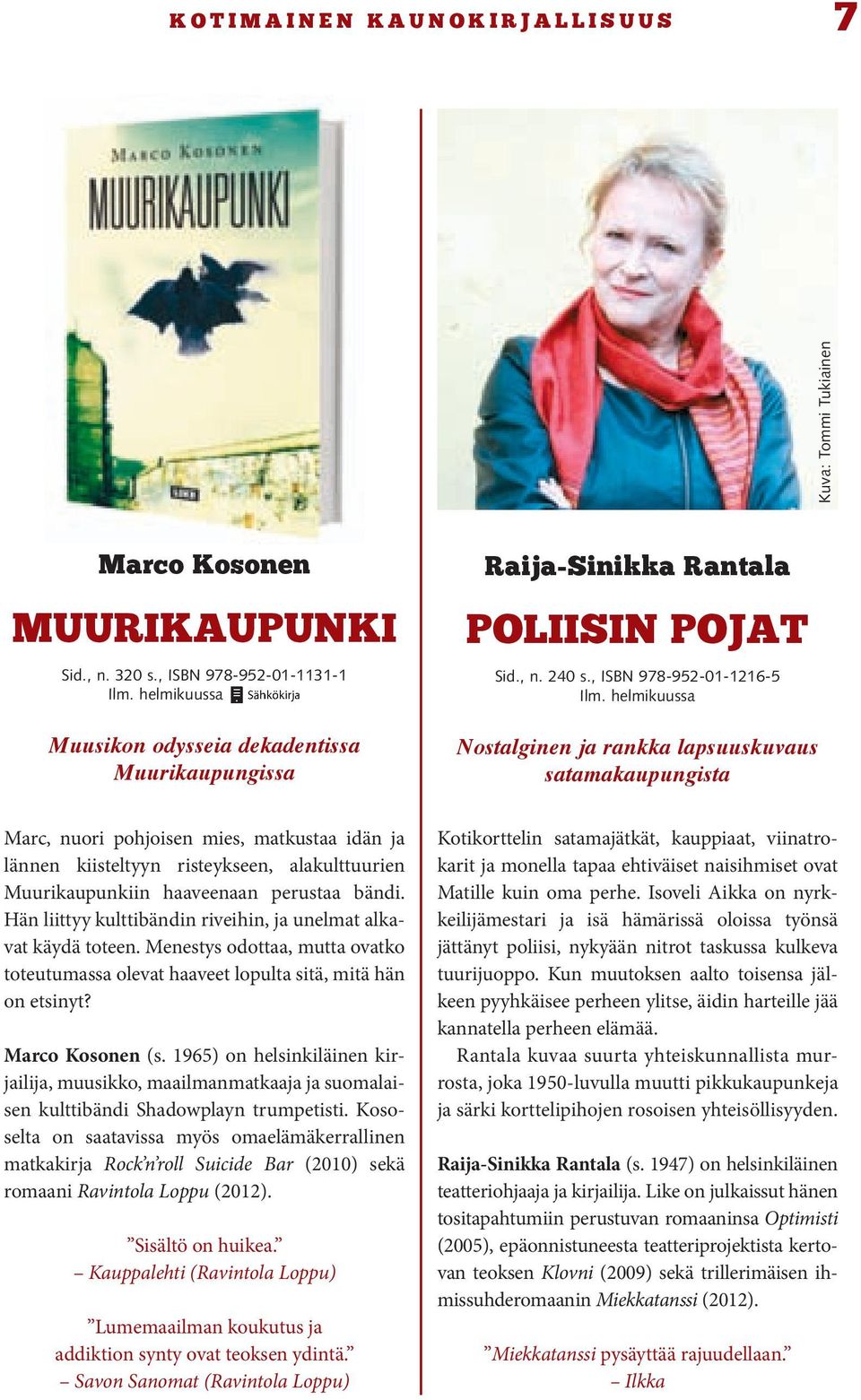 helmikuussa Nostalginen ja rankka lapsuuskuvaus satamakaupungista Marc, nuori pohjoisen mies, matkustaa idän ja lännen kiisteltyyn risteykseen, alakulttuurien Muurikaupunkiin haaveenaan perustaa