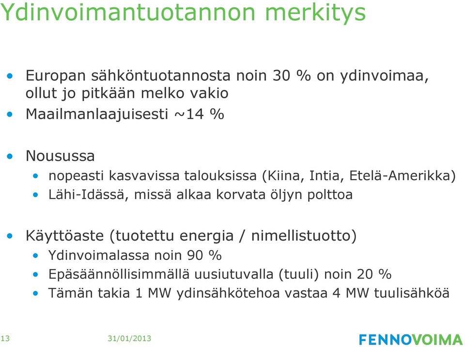 Lähi-Idässä, missä alkaa korvata öljyn polttoa Käyttöaste (tuotettu energia / nimellistuotto) Ydinvoimalassa