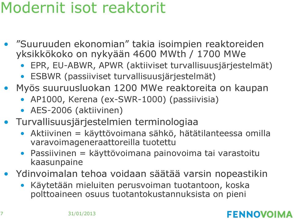 AES-2006 (aktiivinen) Turvallisuusjärjestelmien terminologiaa Aktiivinen = käyttövoimana sähkö, hätätilanteessa omilla varavoimageneraattoreilla tuotettu Passiivinen =
