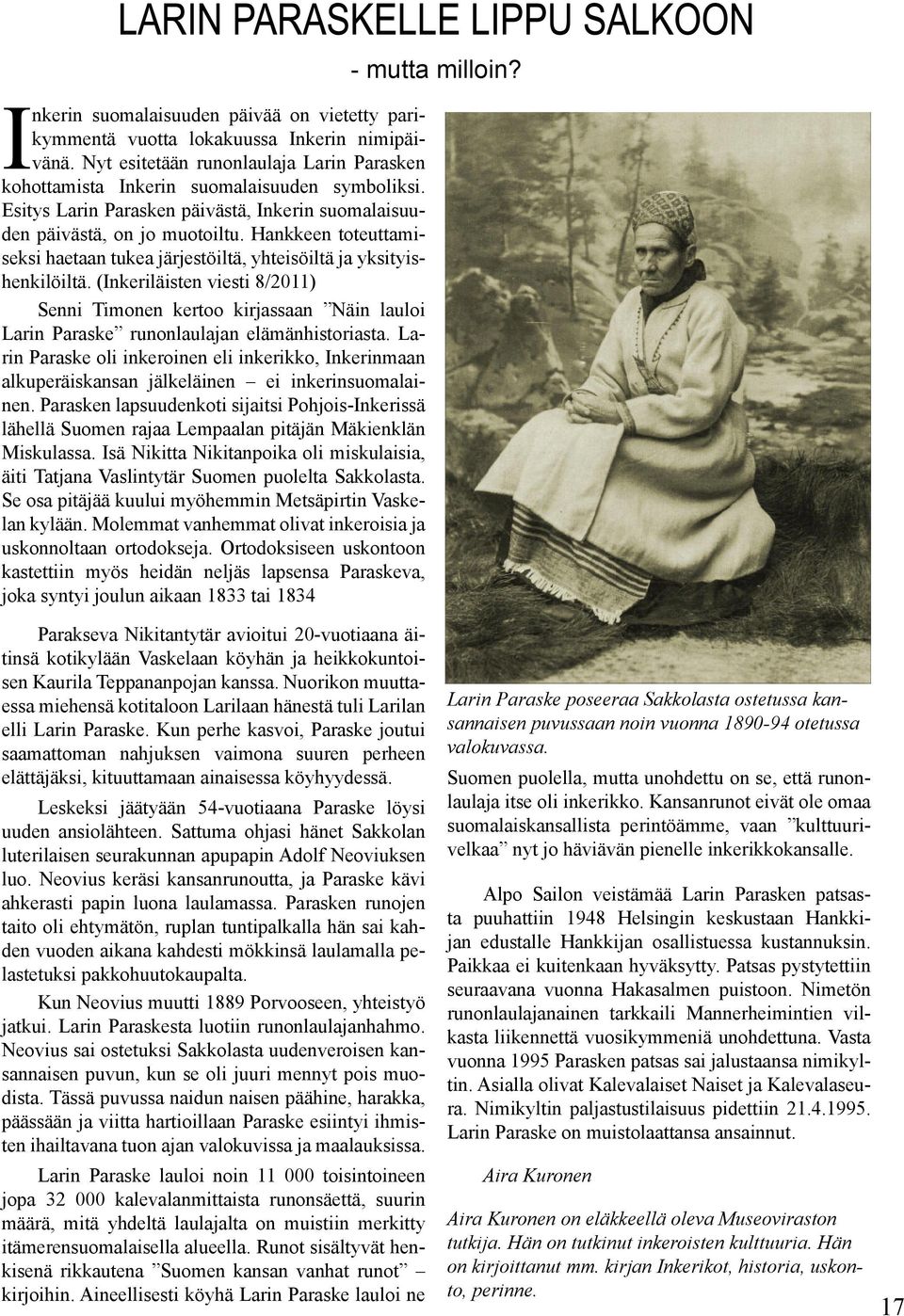 (Inkeriläisten viesti 8/2011) Senni Timonen kertoo kirjassaan Näin lauloi Larin Paraske runonlaulajan elämänhistoriasta.