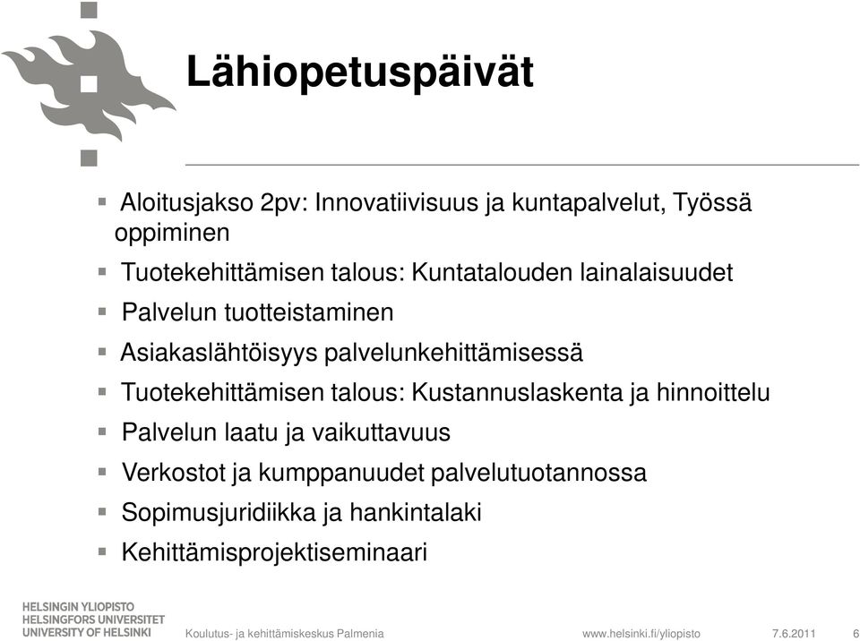 talous: Kustannuslaskenta ja hinnoittelu Palvelun laatu ja vaikuttavuus Verkostot ja kumppanuudet palvelutuotannossa