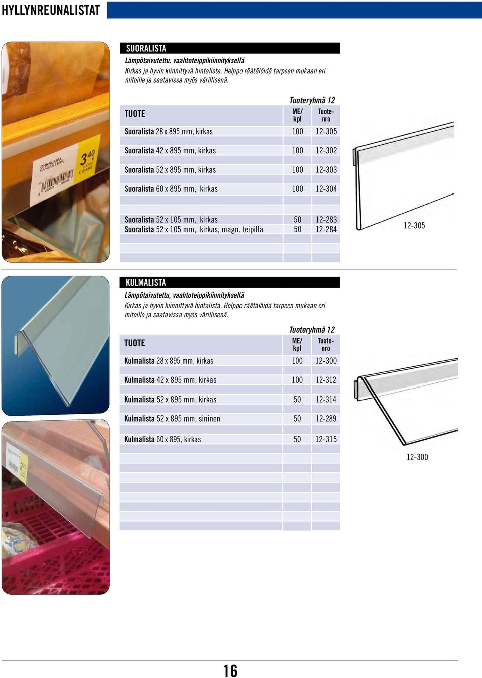 magn. teipillä 50 12-284 12-305 KULMALISTA Lämpötaivutettu, vaahtoteippikiinnityksellä Kirkas ja hyvin kiinnittyvä hintalista.