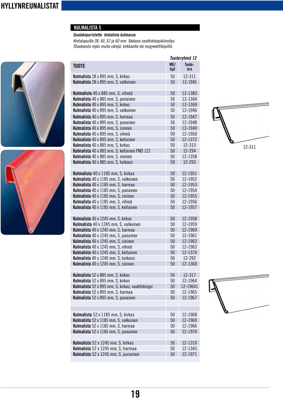 Kulmalista 40 x 895 mm, S, kirkas 50 12-1369 Kulmalista 40 x 895 mm, S, valkoinen 50 12-1946 Kulmalista 40 x 895 mm, S, harmaa 50 12-1947 Kulmalista 40 x 895 mm, S, punainen 50 12-1948 Kulmalista 40