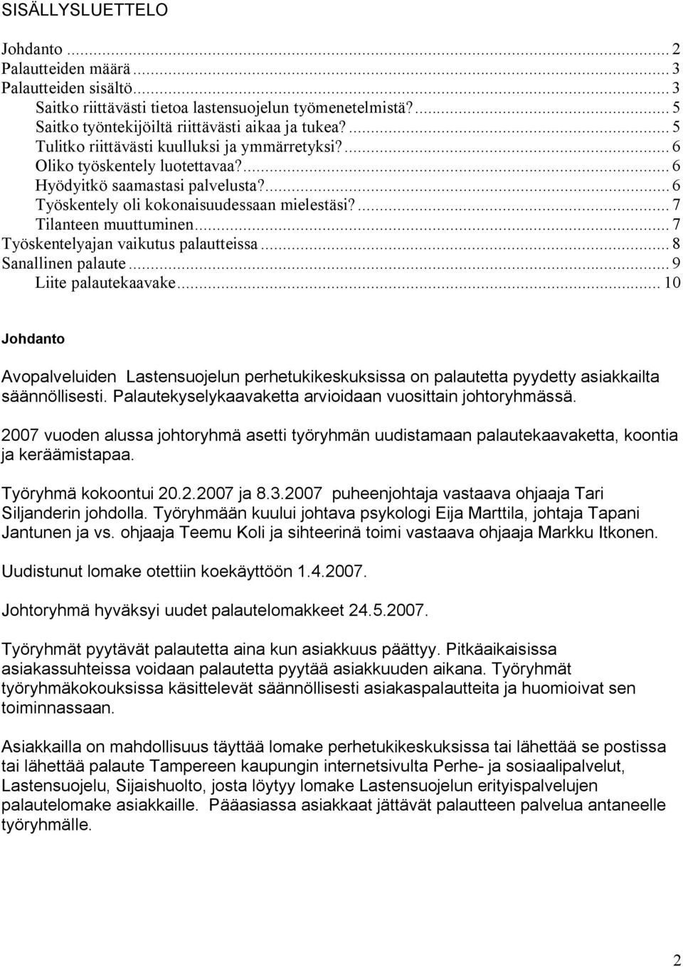 ... 7 Tilanteen muuttuminen... 7 Työskentelyajan vaikutus palautteissa... 8 Sanallinen palaute... 9 Liite palautekaavake.