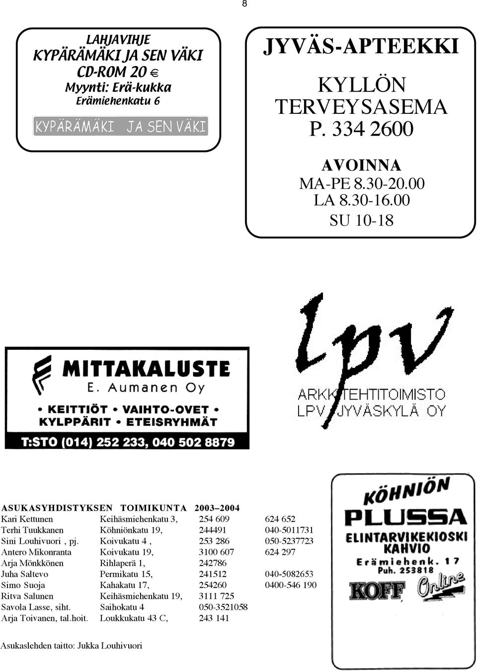 00 SU 10-18 KESÄTERVEHDYS ASUKASYHDISTYKSEN TOIMIKUNTA 2003 2004 Kari Kettunen Keihäsmiehenkatu 3, 254 609 624 652 Terhi Tuukkanen Köhniönkatu 19, 244491 040-5011731 Sini Louhivuori, pj.