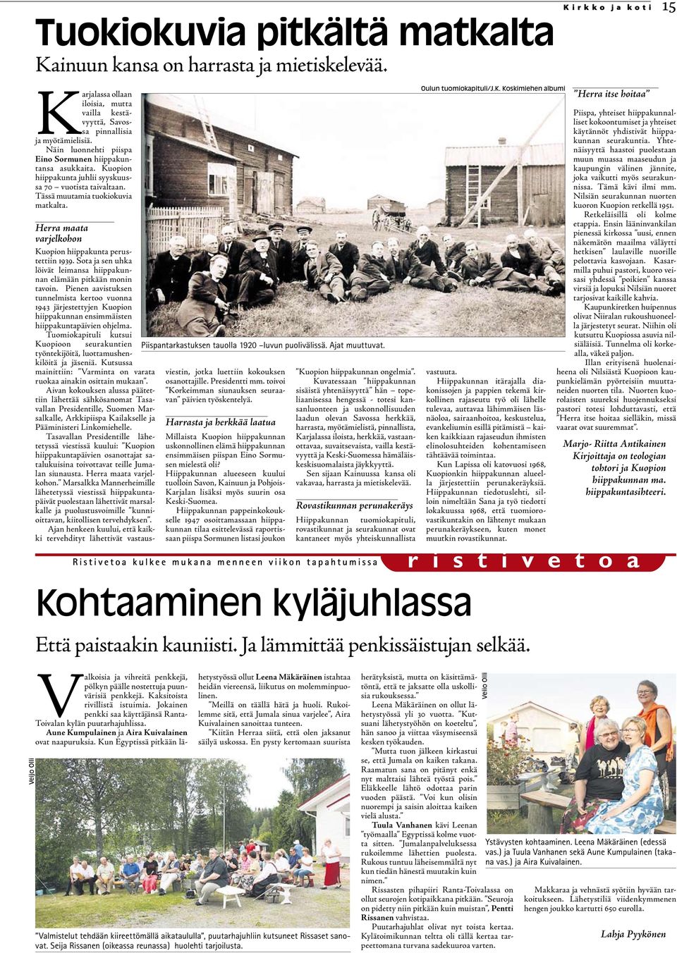 Herra maata varjelkohon Kuopion hiippakunta perustettiin 1939. Sota ja sen uhka löivät leimansa hiippakunnan elämään pitkään monin tavoin.