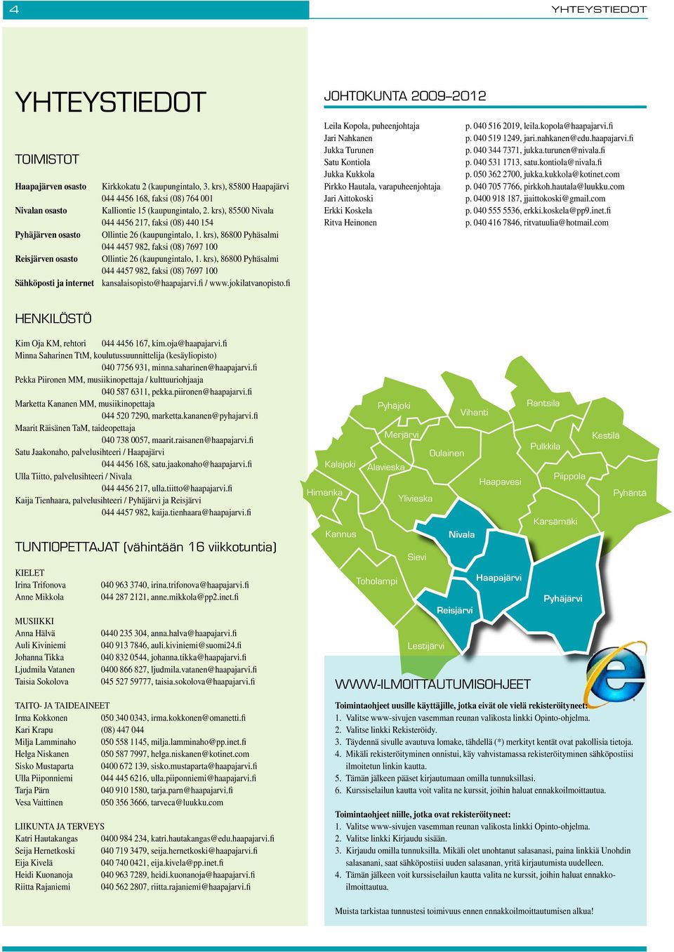 krs), 86800 Pyhäsalmi 044 4457 982, faksi (08) 7697 100 Reisjärven osasto Ollintie 26 (kaupungintalo, 1.