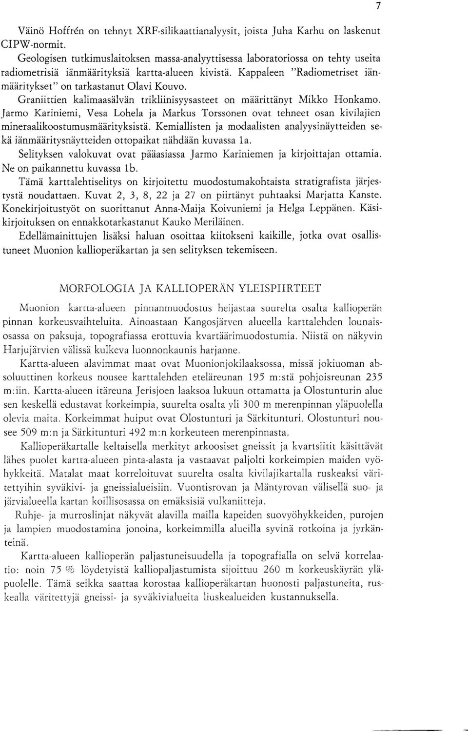 Vesa Lohela ja Markus Torssonen ovat tehneet osan kivilajien mineraalikoostumusmaarityksista Kemiallisten ja modaalisten analyysinaytteiden seka ianmaaritysnaytteiden ottopaikat nahdaan kuvassa 1a