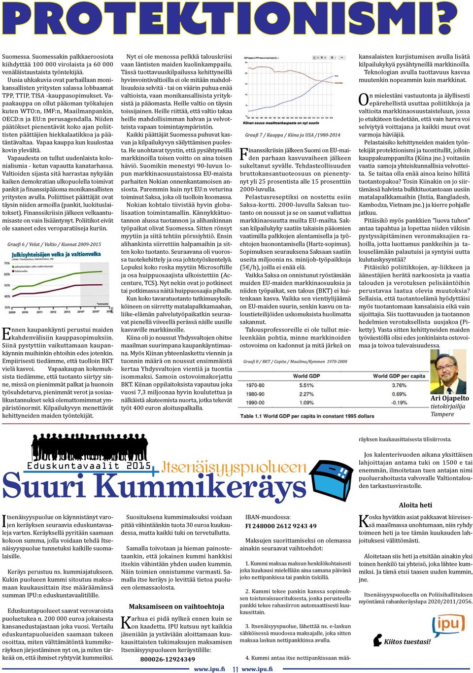 Vapaakauppa on ollut pääoman työkalujen kuten WTO:n, IMF:n, Maailmanpankin, OECD:n ja EU:n perusagendalla.