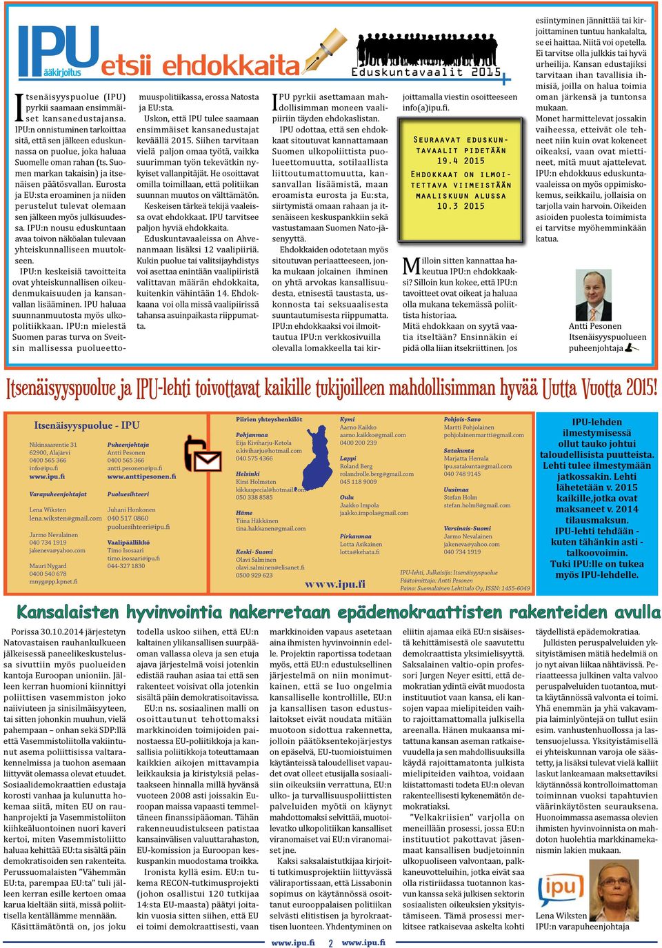 Eurosta ja EU:sta eroaminen ja niiden perustelut tulevat olemaan sen jälkeen myös julkisuudessa. IPU:n nousu eduskuntaan avaa toivon näköalan tulevaan yhteiskunnalliseen muutokseen.