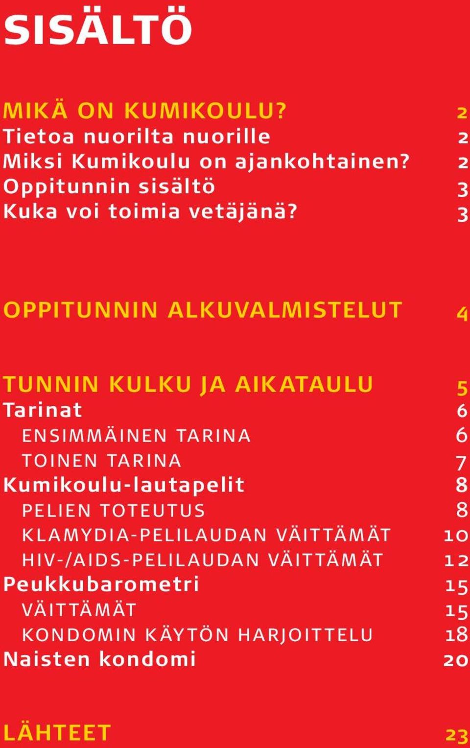 3 OPPITUNNIN ALKUVALMISTELUT 4 TUNNIN KULKU JA AIKATAULU 5 Tarinat 6 ENSIMMÄINEN TARINA 6 TOINEN TARINA 7