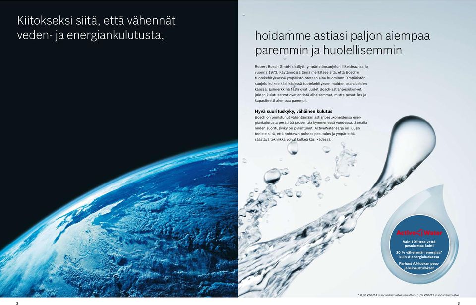 Esimerkkinä tästä ovat uudet Bosch-astianpesukoneet, joiden kulutusarvot ovat entistä alhaisemmat, mutta pesutulos ja kapasiteetti aiempaa parempi.