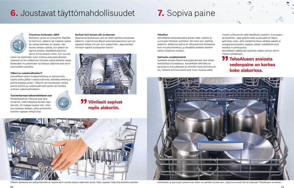 RackMatic-korihissi toimii erinomaisesti silloin, kun suurien vatien tai kattiloiden tulisi mahtua astianpesukoneen alaosaan tai kun yläkorissa halutaan pestä korkeita laseja.