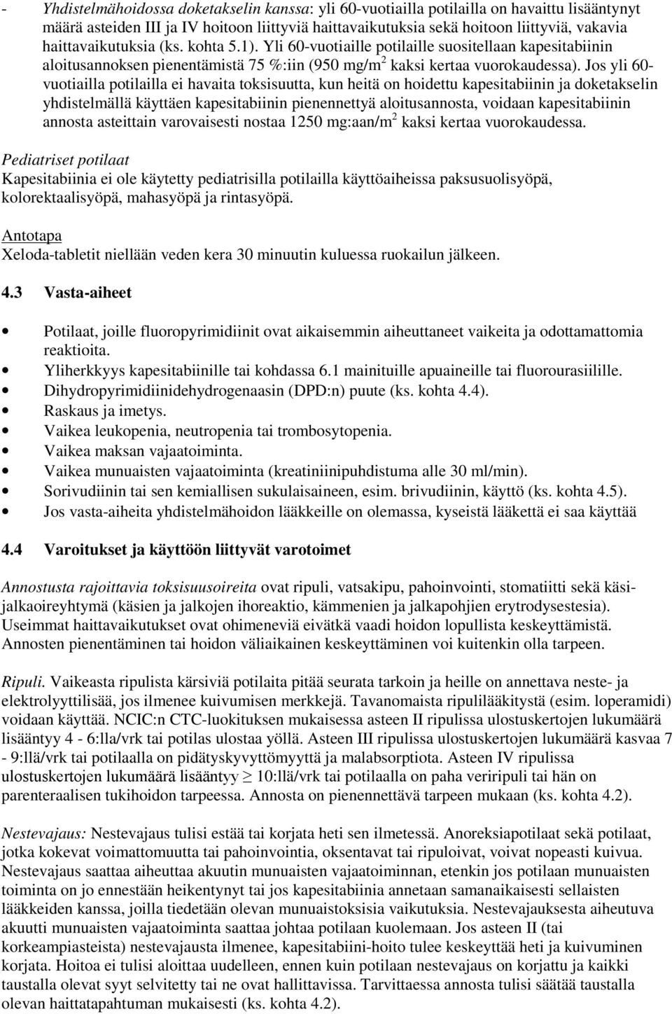 Jos yli 60- vuotiailla potilailla ei havaita toksisuutta, kun heitä on hoidettu kapesitabiinin ja doketakselin yhdistelmällä käyttäen kapesitabiinin pienennettyä aloitusannosta, voidaan