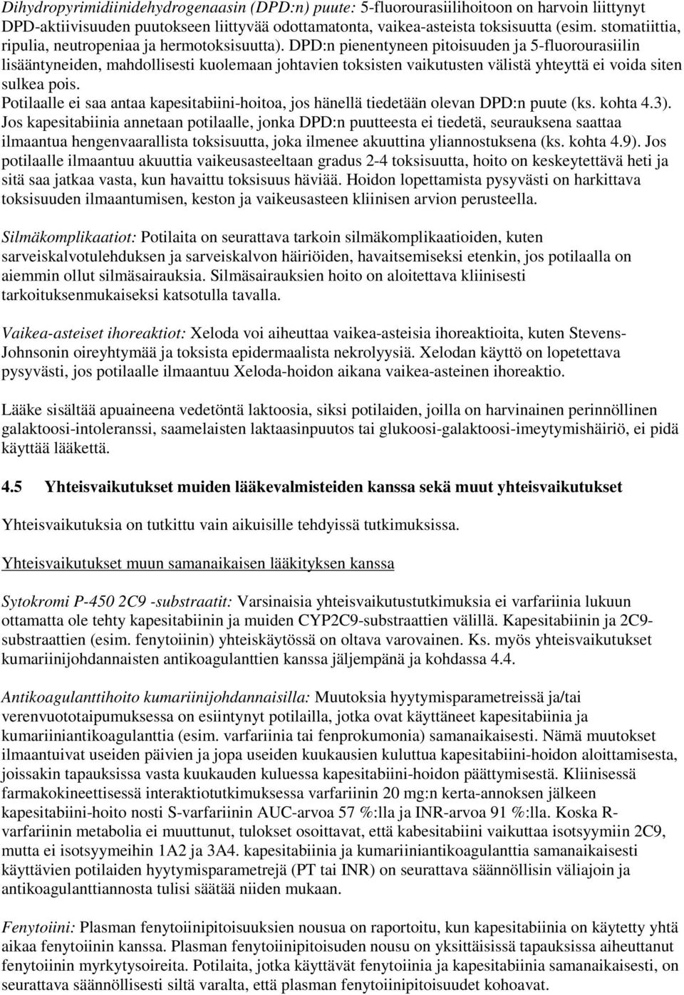 DPD:n pienentyneen pitoisuuden ja 5-fluorourasiilin lisääntyneiden, mahdollisesti kuolemaan johtavien toksisten vaikutusten välistä yhteyttä ei voida siten sulkea pois.