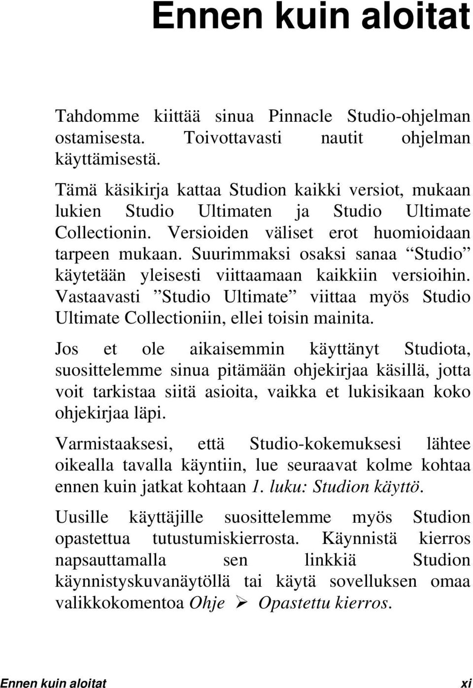 Suurimmaksi osaksi sanaa Studio käytetään yleisesti viittaamaan kaikkiin versioihin. Vastaavasti Studio Ultimate viittaa myös Studio Ultimate Collectioniin, ellei toisin mainita.