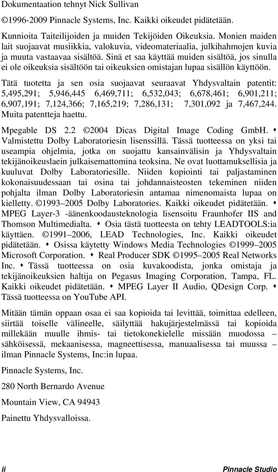 Sinä et saa käyttää muiden sisältöä, jos sinulla ei ole oikeuksia sisältöön tai oikeuksien omistajan lupaa sisällön käyttöön.