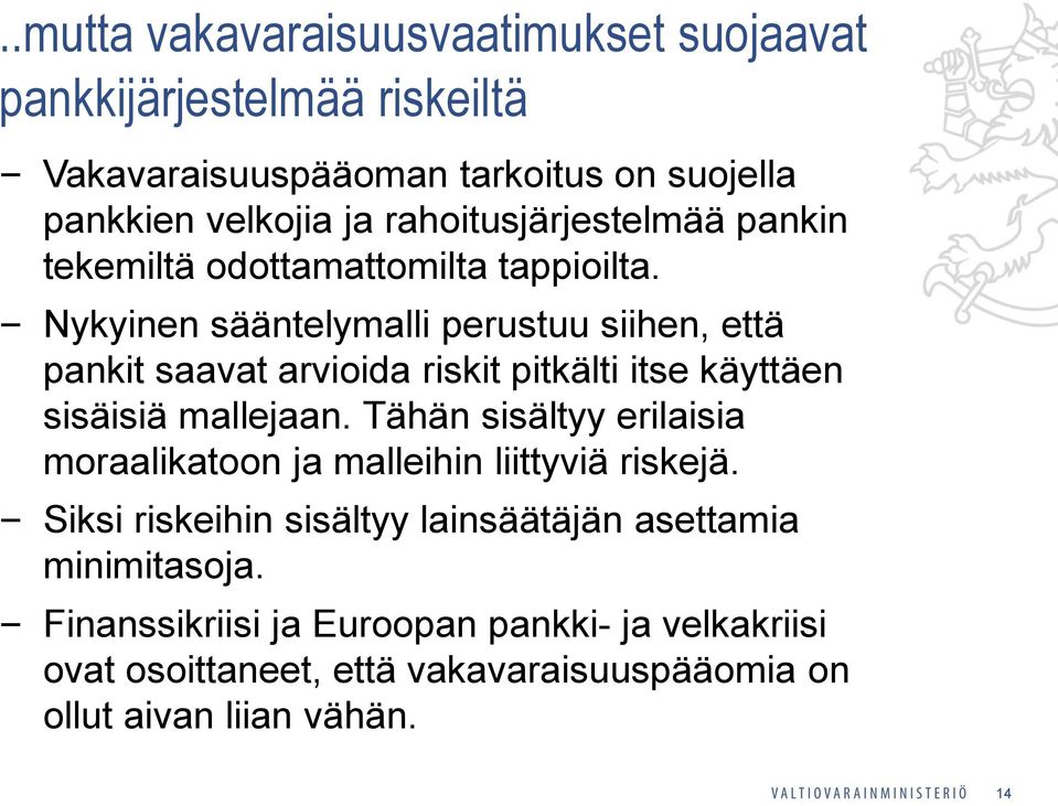 Nykyinen sääntelymalli perustuu siihen, että pankit saavat arvioida riskit pitkälti itse käyttäen sisäisiä mallejaan.