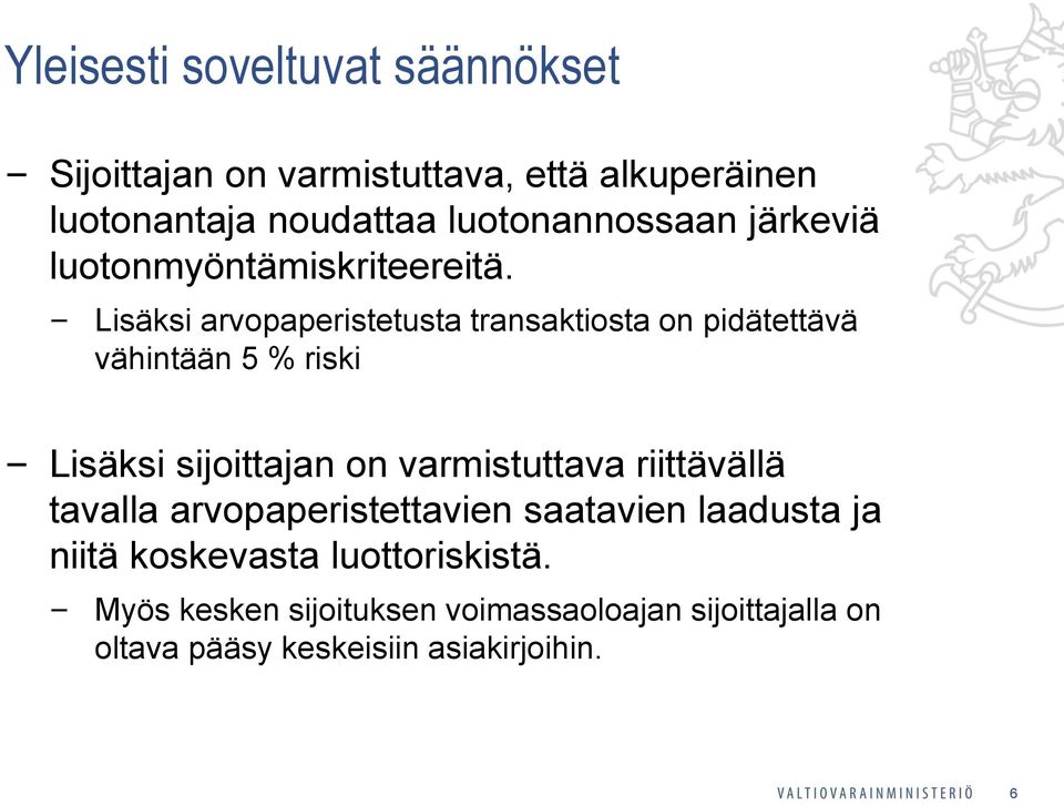 Lisäksi arvopaperistetusta transaktiosta on pidätettävä vähintään 5 % riski Lisäksi sijoittajan on varmistuttava