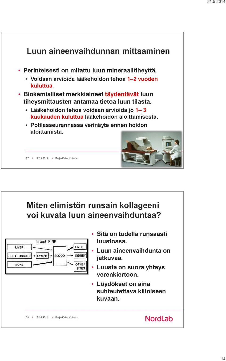 Lääkehoidon tehoa voidaan arvioida jo 1 3 kuukauden kuluttua lääkehoidon aloittamisesta. Potilasseurannassa verinäyte ennen hoidon aloittamista.