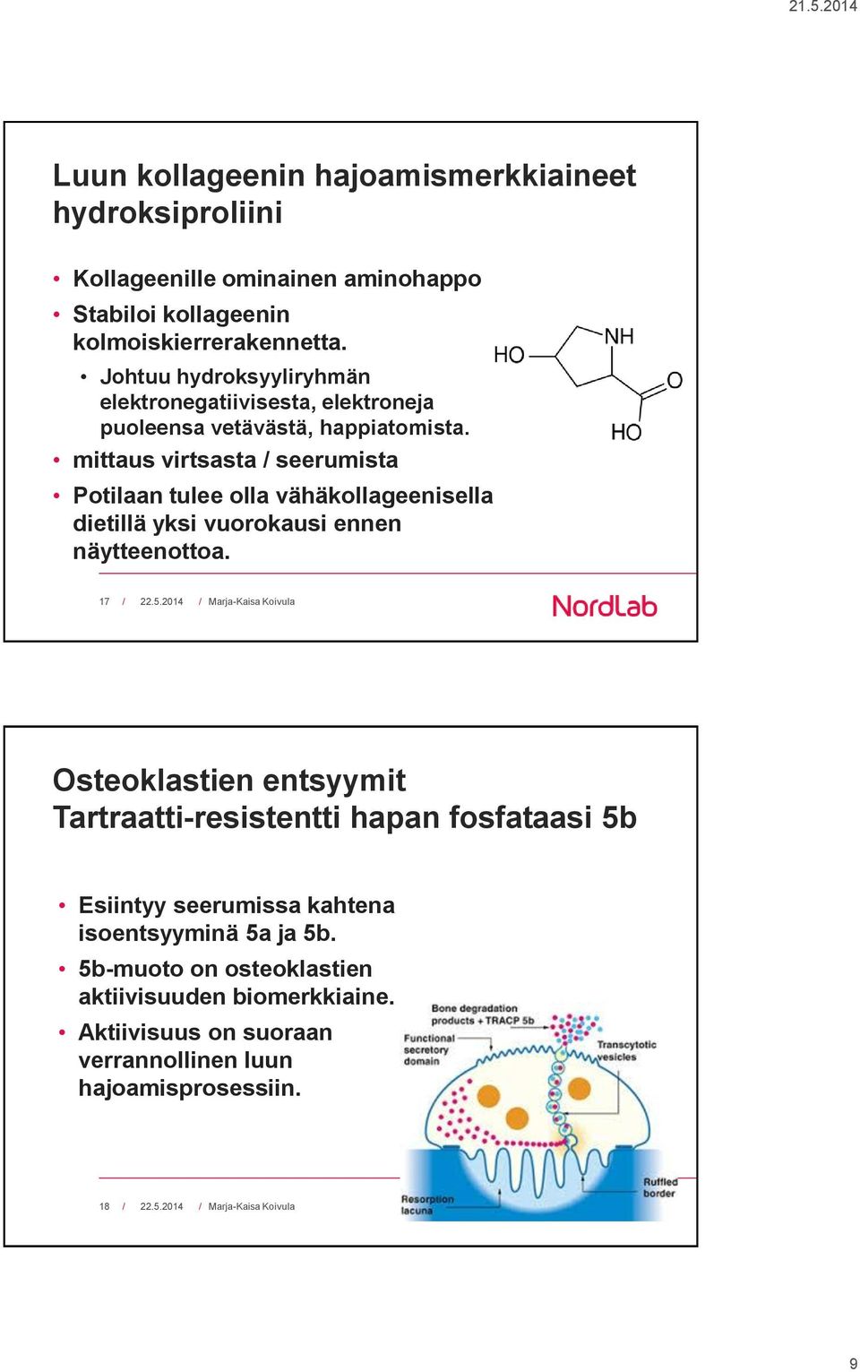 mittaus virtsasta / seerumista Potilaan tulee olla vähäkollageenisella dietillä yksi vuorokausi ennen näytteenottoa.