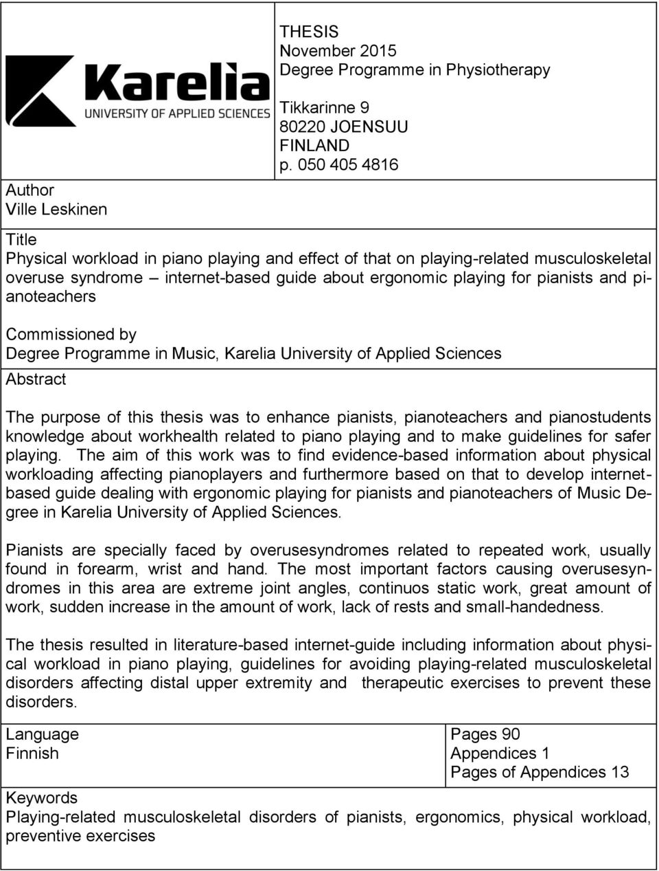 pianoteachers Commissioned by Degree Programme in Music, Karelia University of Applied Sciences Abstract The purpose of this thesis was to enhance pianists, pianoteachers and pianostudents knowledge