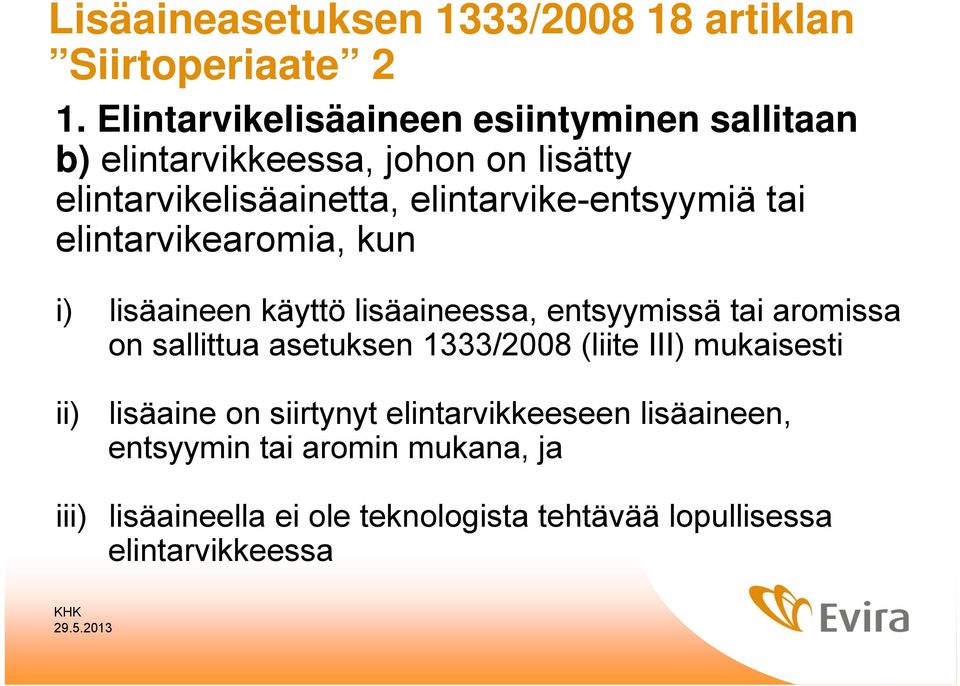 elintarvike-entsyymiä tai elintarvikearomia, kun i) lisäaineen käyttö lisäaineessa, entsyymissä tai aromissa on sallittua