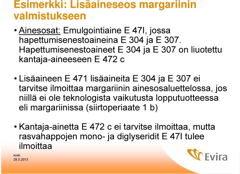 tarvitse ilmoittaa margariinin ainesosaluettelossa, jos niillä ei ole teknologista vaikutusta lopputuotteessa eli margariinissa