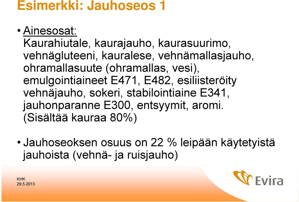 esiliisteröity vehnäjauho, sokeri, stabilointiaine E341, jauhonparanne E300, entsyymit, aromi.