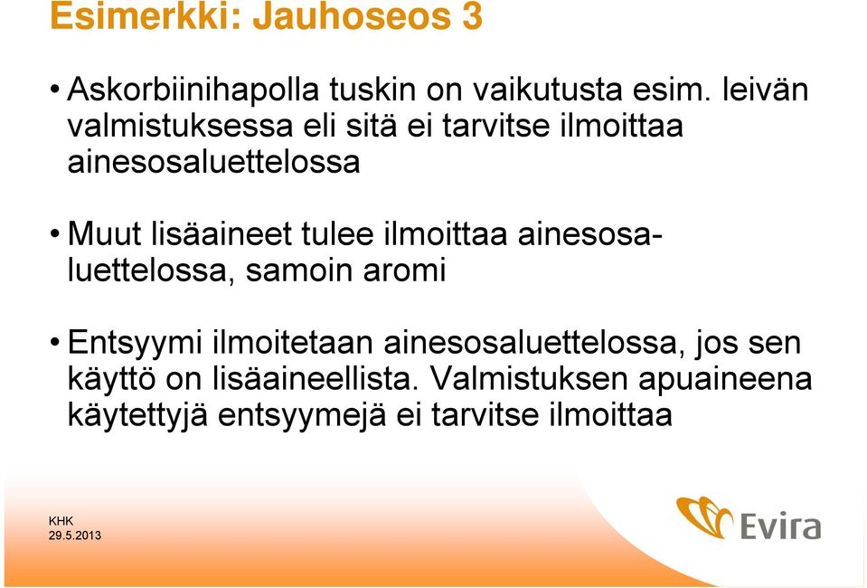 lisäaineet tulee ilmoittaa ainesosaluettelossa, samoin aromi Entsyymi ilmoitetaan