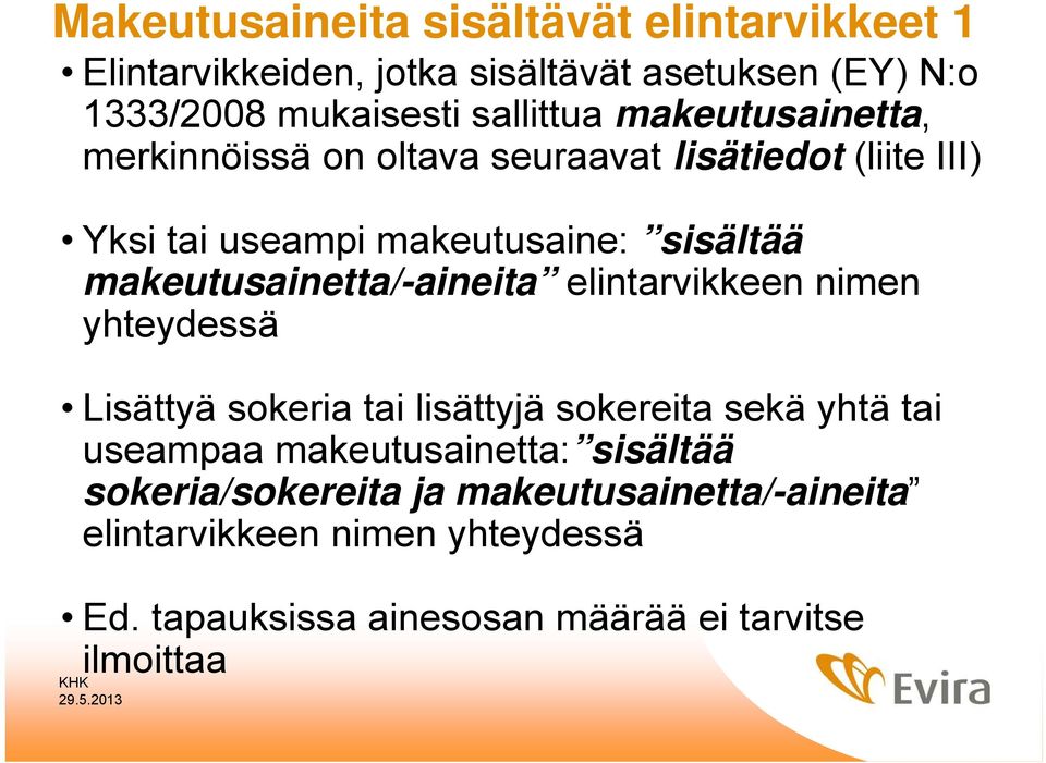 makeutusainetta/-aineita elintarvikkeen nimen yhteydessä Lisättyä sokeria tai lisättyjä sokereita sekä yhtä tai useampaa