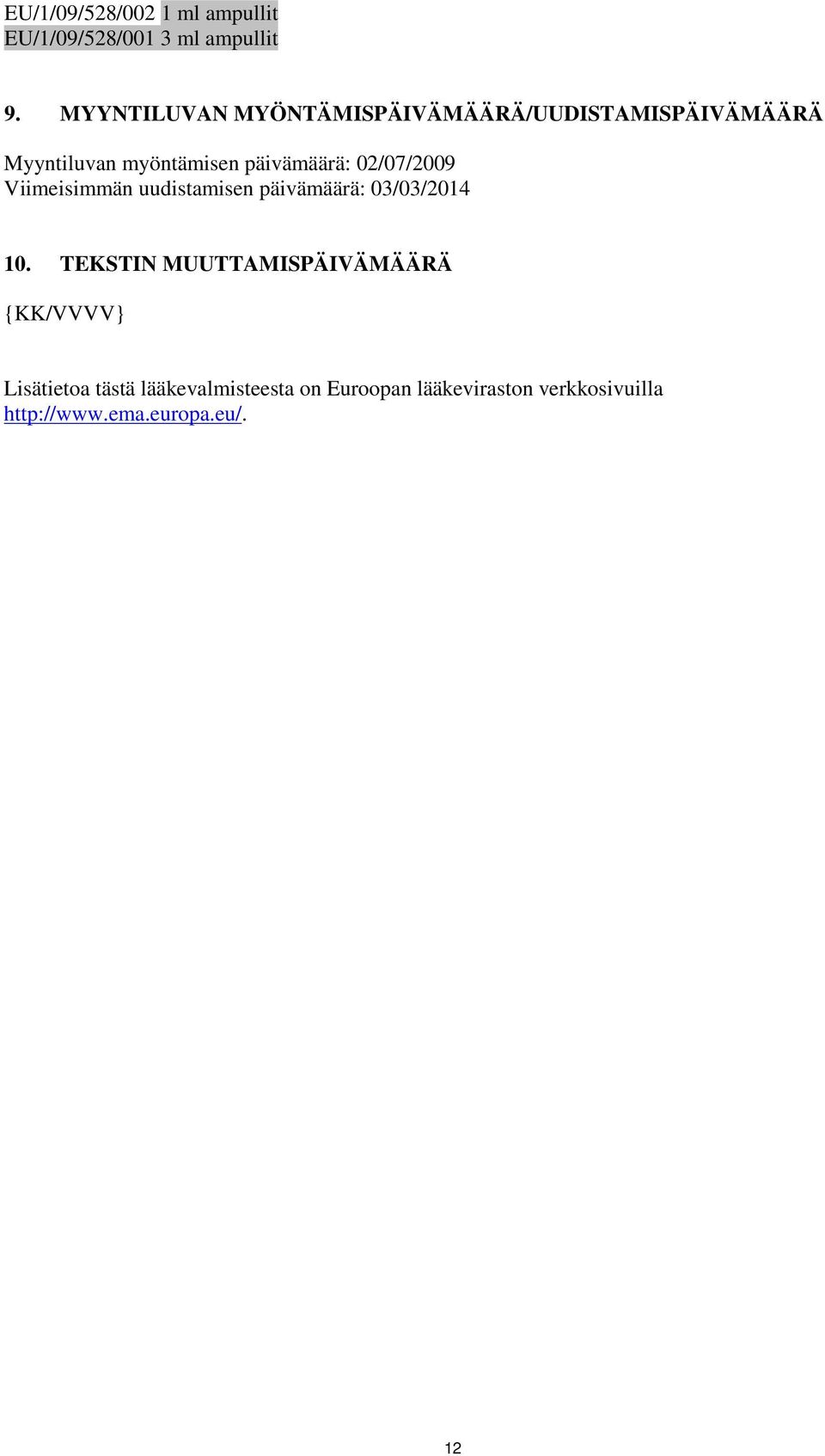 02/07/2009 Viimeisimmän uudistamisen päivämäärä: 03/03/2014 10.