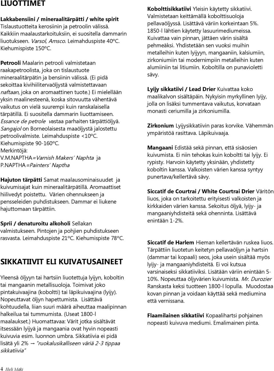 (Ei pidä sekoittaa kivihiilitervaöljystä valmistettavaan naftaan, joka on aromaattinen tuote.